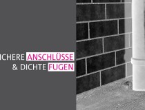 Sichere Anschlüsse – dichte Fugen