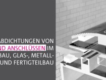 Abdichtungen von Fugen und Anschlüssen im Fassadenbau, Glas-, Metall- und Fertigteilbau