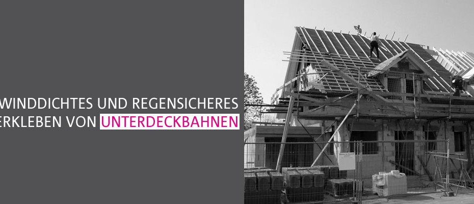 Winddichtes und regensicheres Verkleben von Unterdeckbahnen