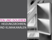 Abdichten und Isolieren von Heizungsrohren, Lüftungs- und Klimakanälen